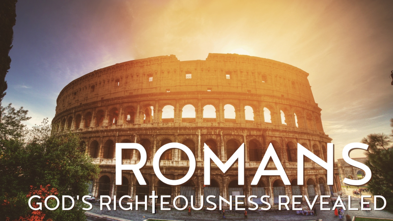 Romans: God's righteousness revealed